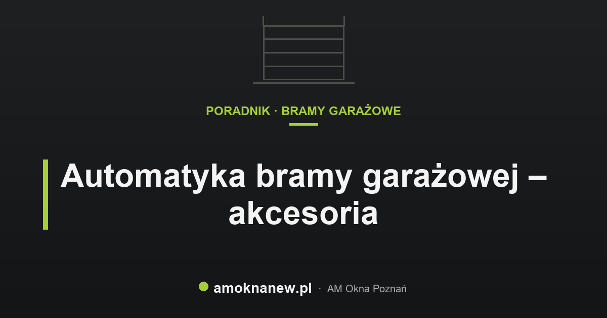 Automatyka bramy garażowej – akcesoria