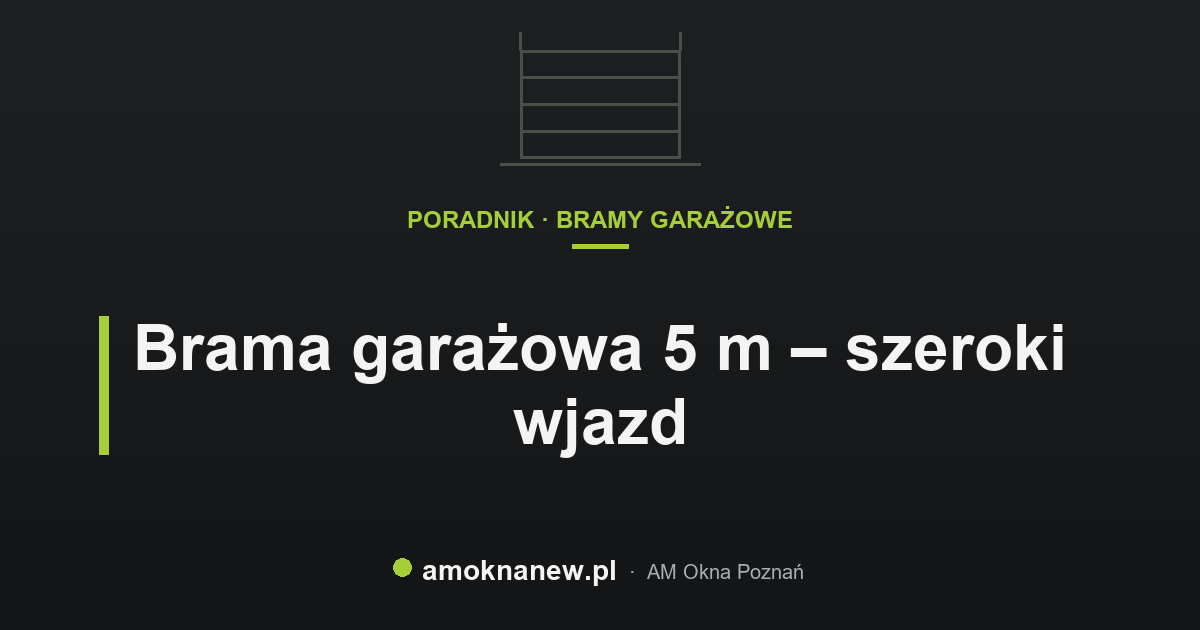 Brama garażowa 5 m – szeroki wjazd
