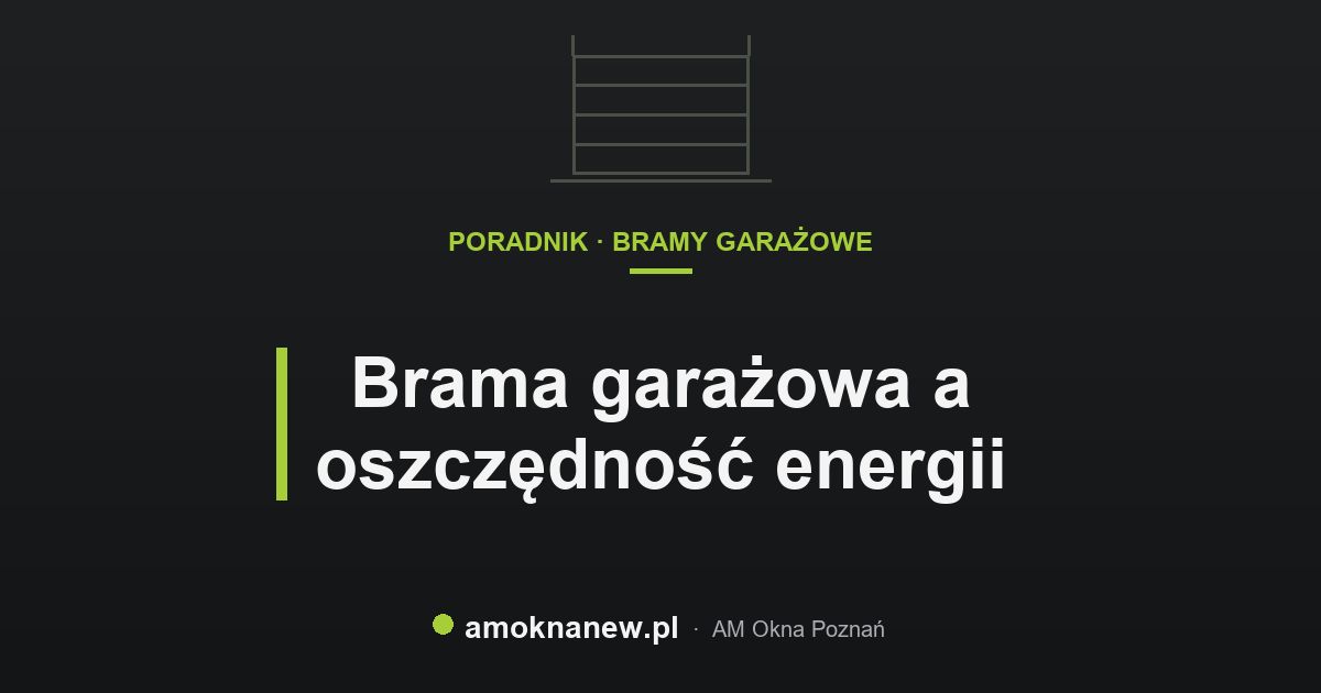 Brama garażowa a oszczędność energii