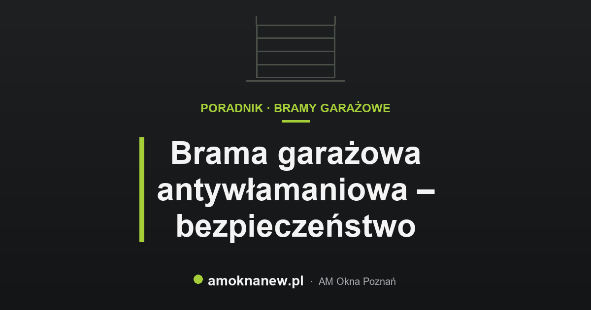 Brama garażowa antywłamaniowa – bezpieczeństwo