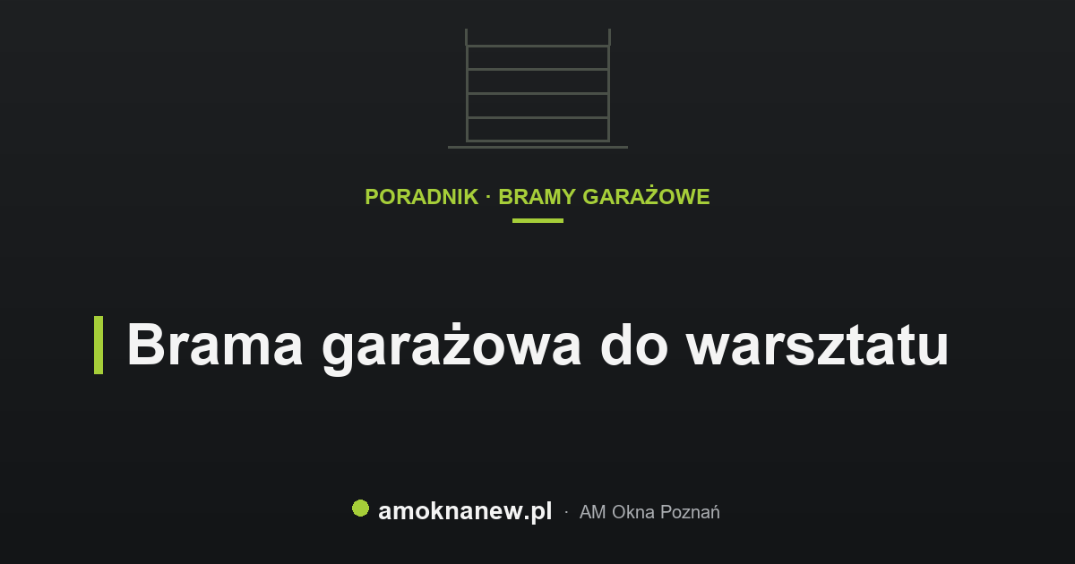 Brama garażowa do warsztatu Brama garażowa do warsztatu