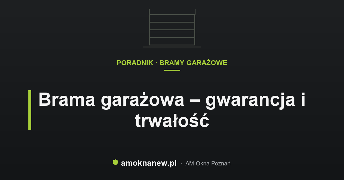 Brama garażowa – gwarancja i trwałość
