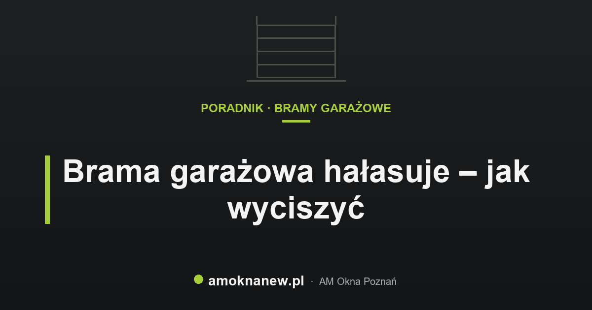 Brama garażowa hałasuje – jak wyciszyć Brama garażowa hałasuje – jak wyciszyć