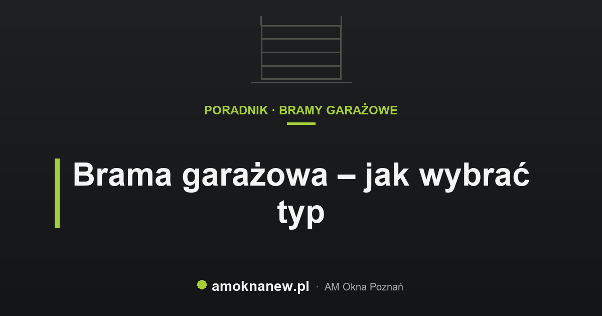 Brama garażowa – jak wybrać typ