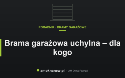 Brama garażowa uchylna – dla kogo