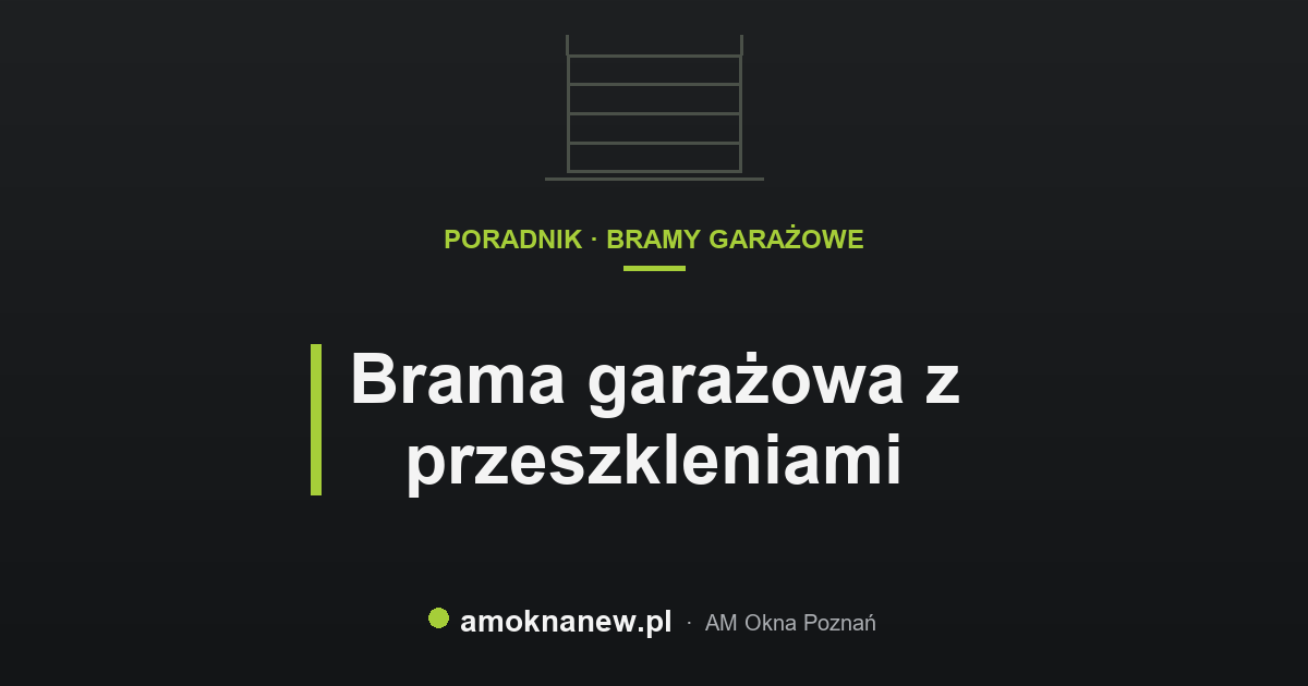 Brama garażowa z przeszkleniami