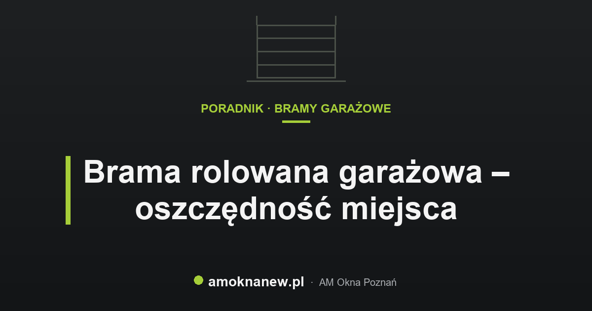 Brama rolowana garażowa – oszczędność miejsca Brama rolowana garażowa – oszczędność miejsca