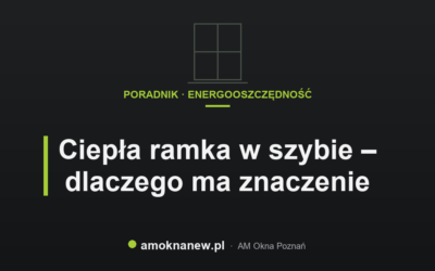 Świat okien blog 37 Ciepła ramka w szybie – dlaczego ma znaczenie