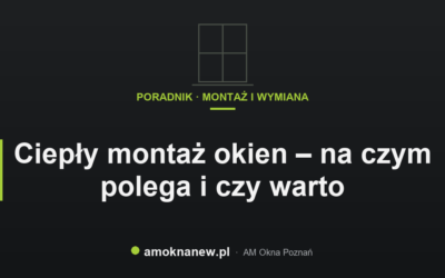 Ciepły montaż okien – na czym polega i czy warto