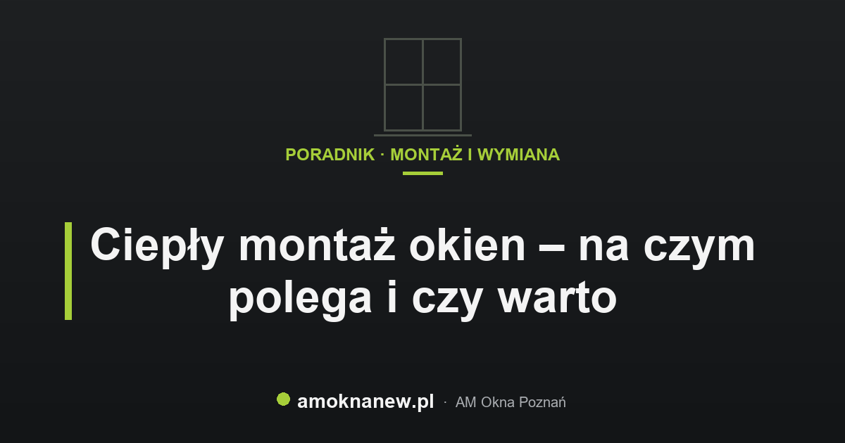 Ciepły montaż okien – na czym polega i czy warto