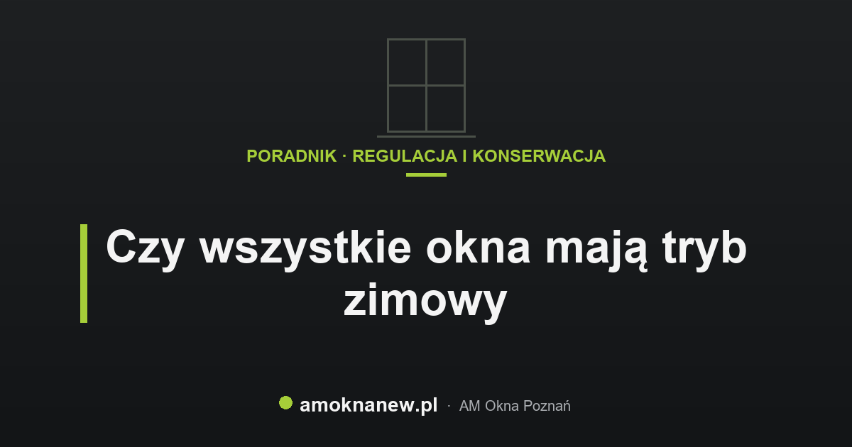 Czy wszystkie okna mają tryb zimowy