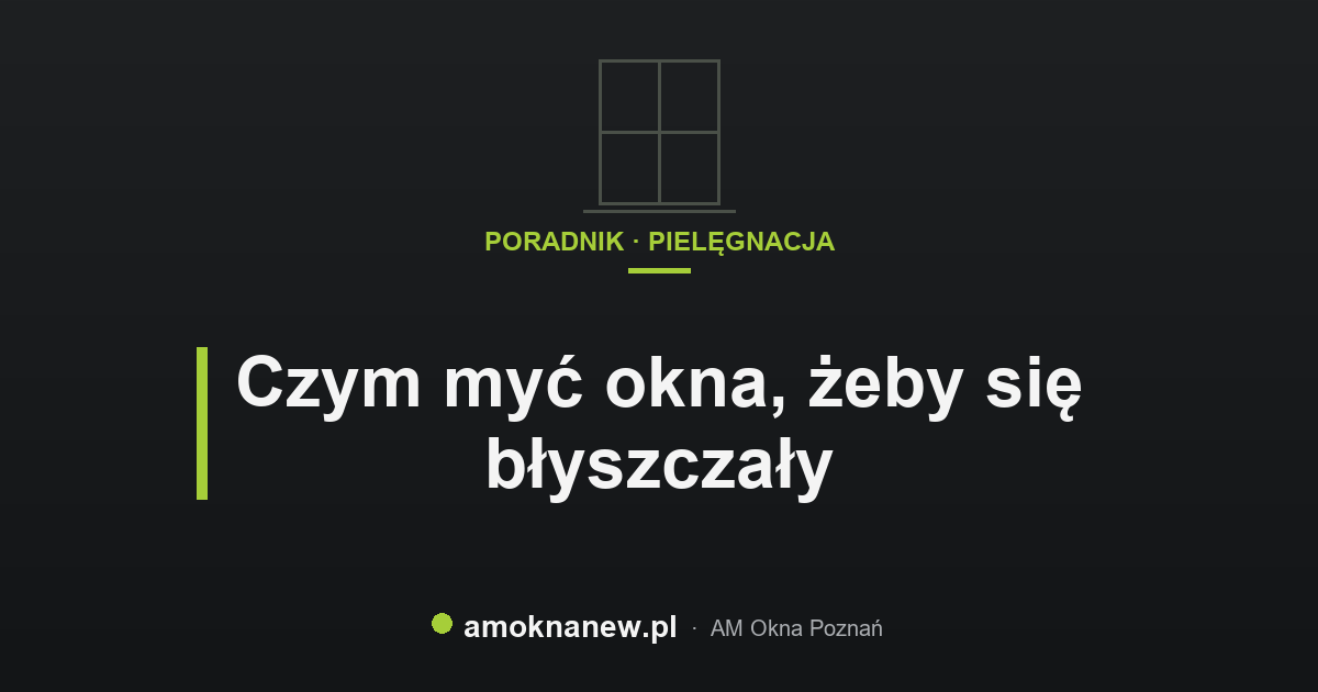 Czym myć okna, żeby się błyszczały