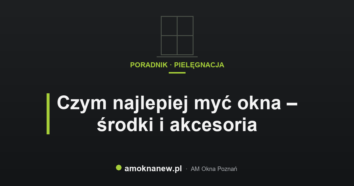 Czym najlepiej myć okna – środki i akcesoria