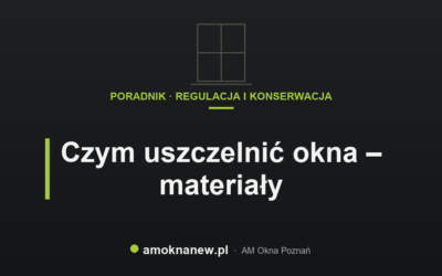 Czym uszczelnić okna – materiały