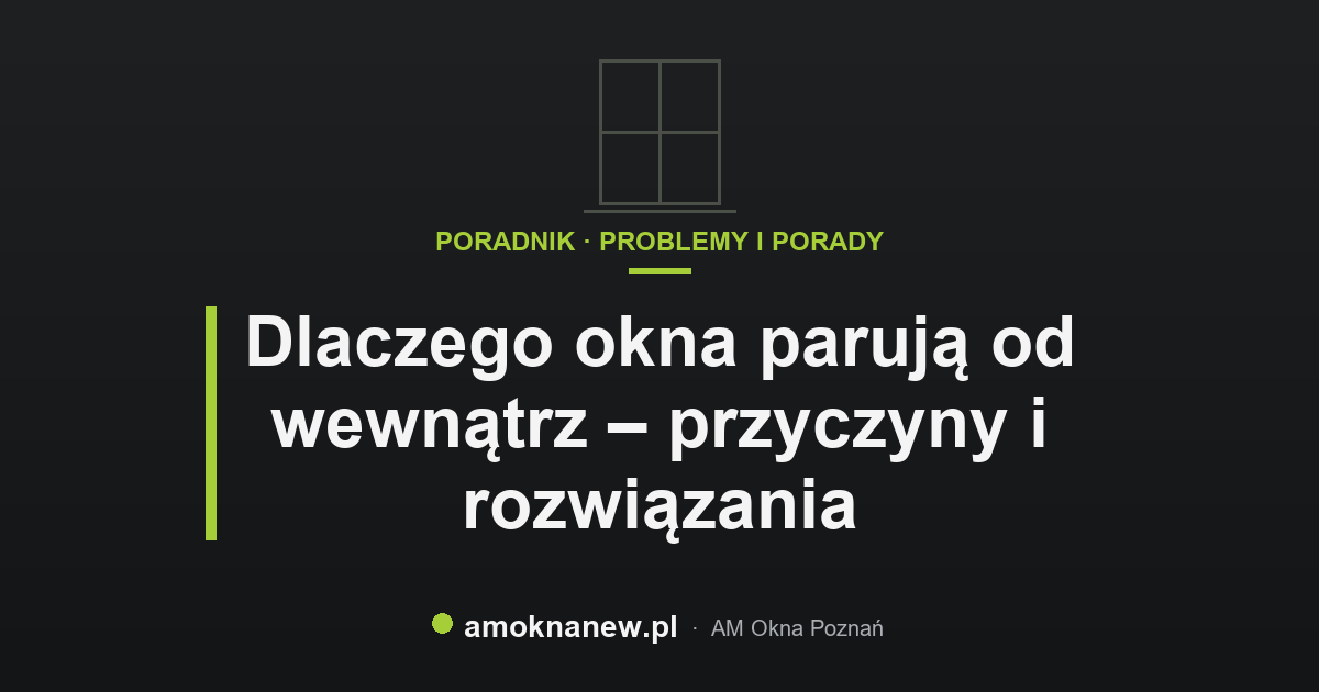 Dlaczego okna parują od wewnątrz – przyczyny i rozwiązania