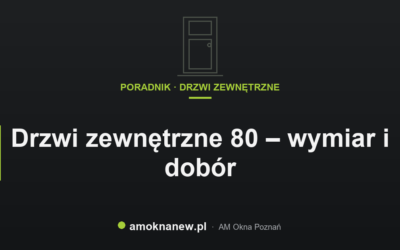Świat okien blog 2 Drzwi zewnętrzne 80 – wymiar i dobór