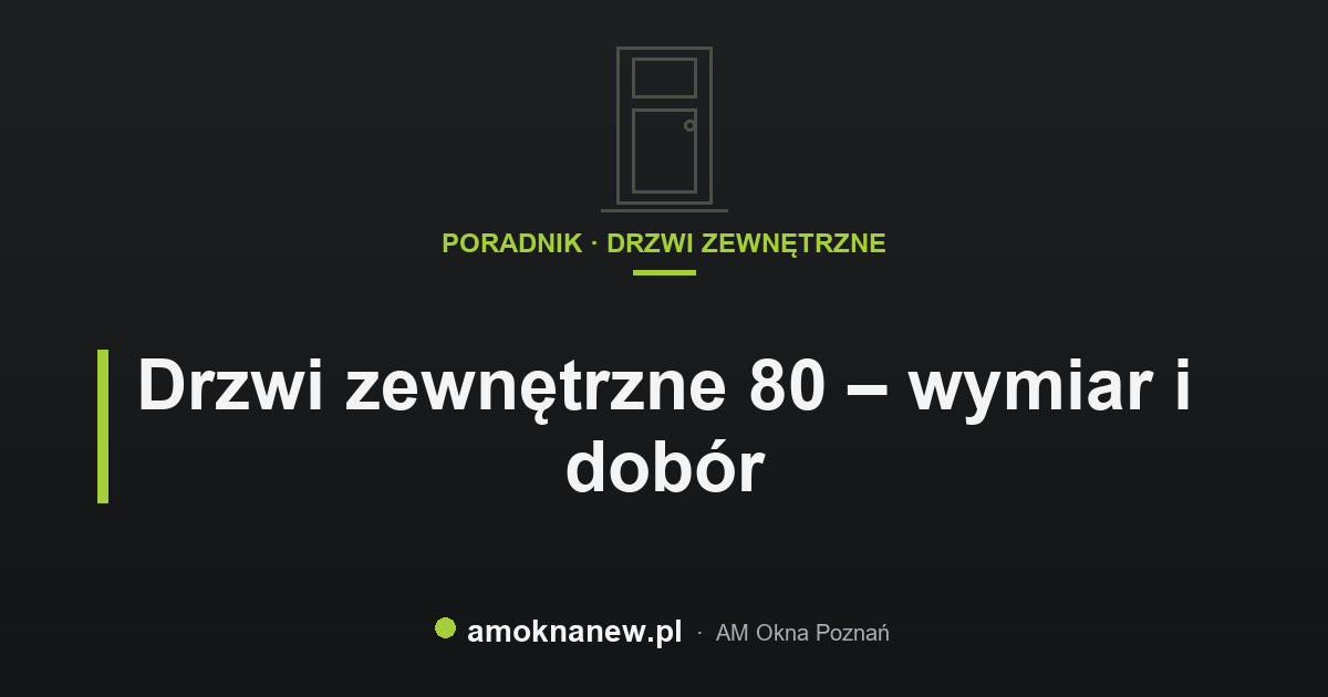 Drzwi zewnętrzne 80 – wymiar i dobór