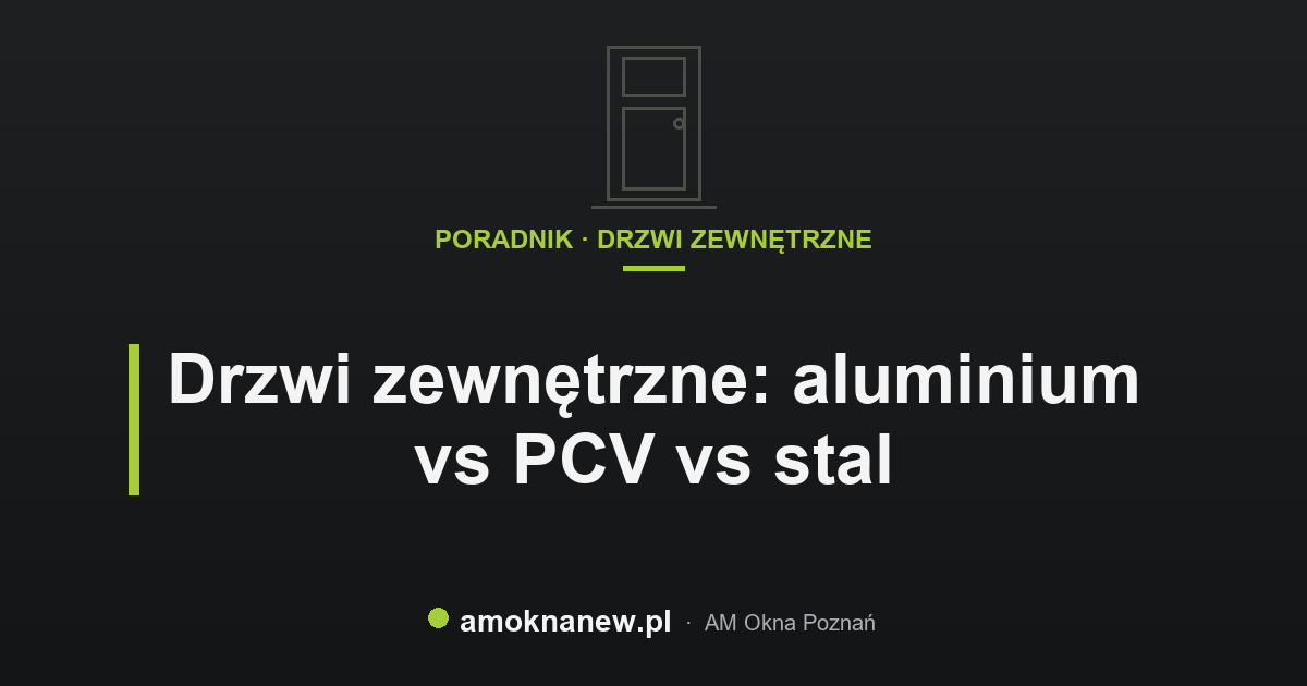 Drzwi zewnętrzne: aluminium vs PCV vs stal