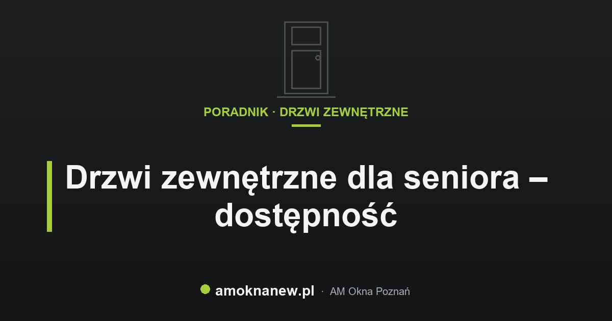 Drzwi zewnętrzne dla seniora – dostępność Drzwi zewnętrzne dla seniora – dostępność