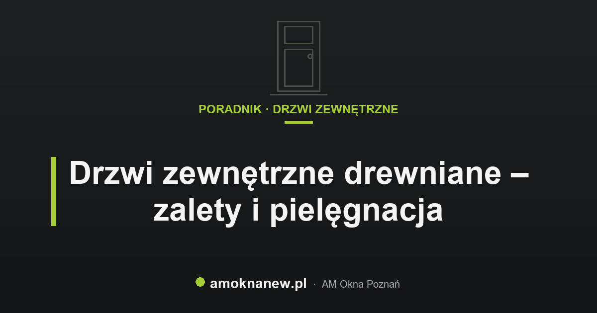 Drzwi zewnętrzne drewniane – zalety i pielęgnacja Drzwi zewnętrzne drewniane – zalety i pielęgnacja