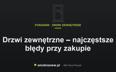 Świat okien blog 2 Drzwi zewnętrzne – najczęstsze błędy przy zakupie