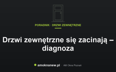 Drzwi zewnętrzne się zacinają – diagnoza