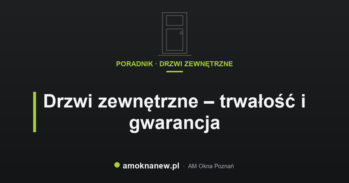 Drzwi zewnętrzne – trwałość i gwarancja