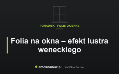 Świat okien blog 17 Folia na okna – efekt lustra weneckiego