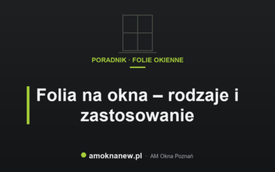 Świat okien blog 13 Folia na okna – rodzaje i zastosowanie