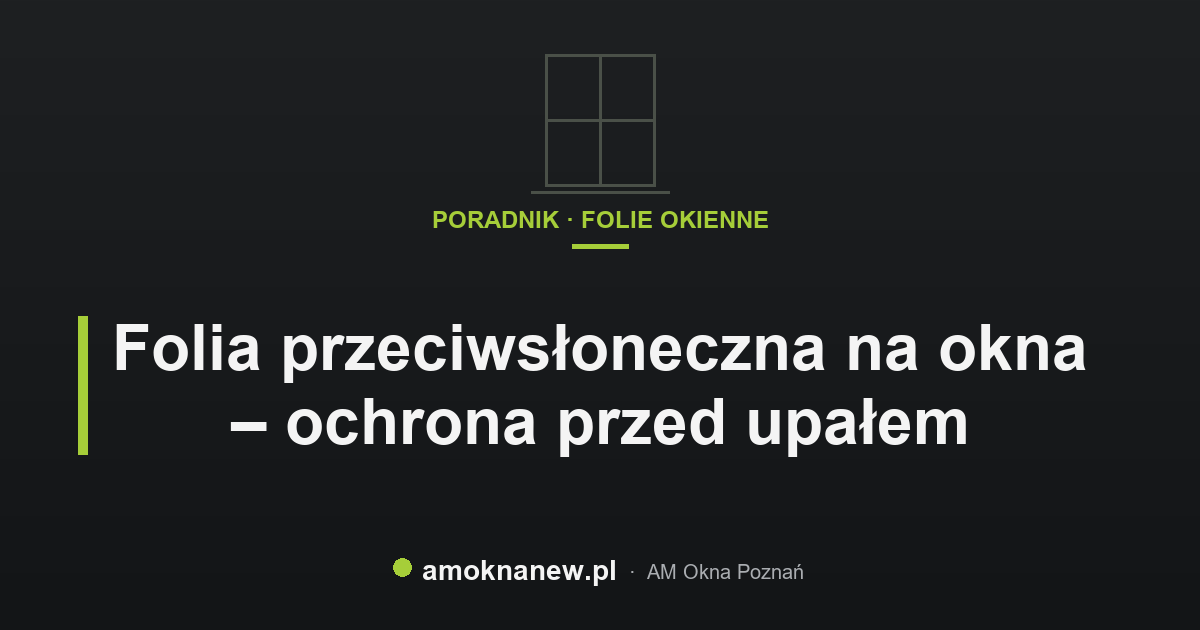 Folia przeciwsłoneczna na okna – ochrona przed upałem