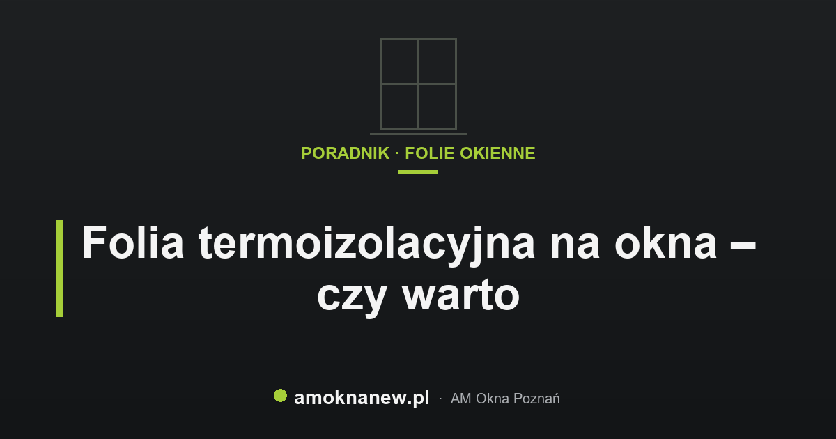 Folia termoizolacyjna na okna – czy warto
