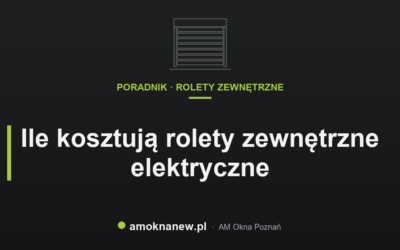 Ile kosztują rolety zewnętrzne elektryczne