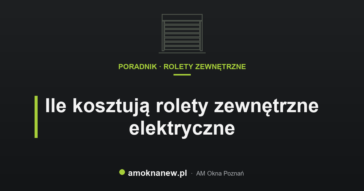 Ile kosztują rolety zewnętrzne elektryczne