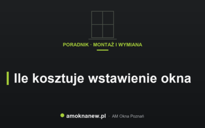 Ile kosztuje wstawienie okna