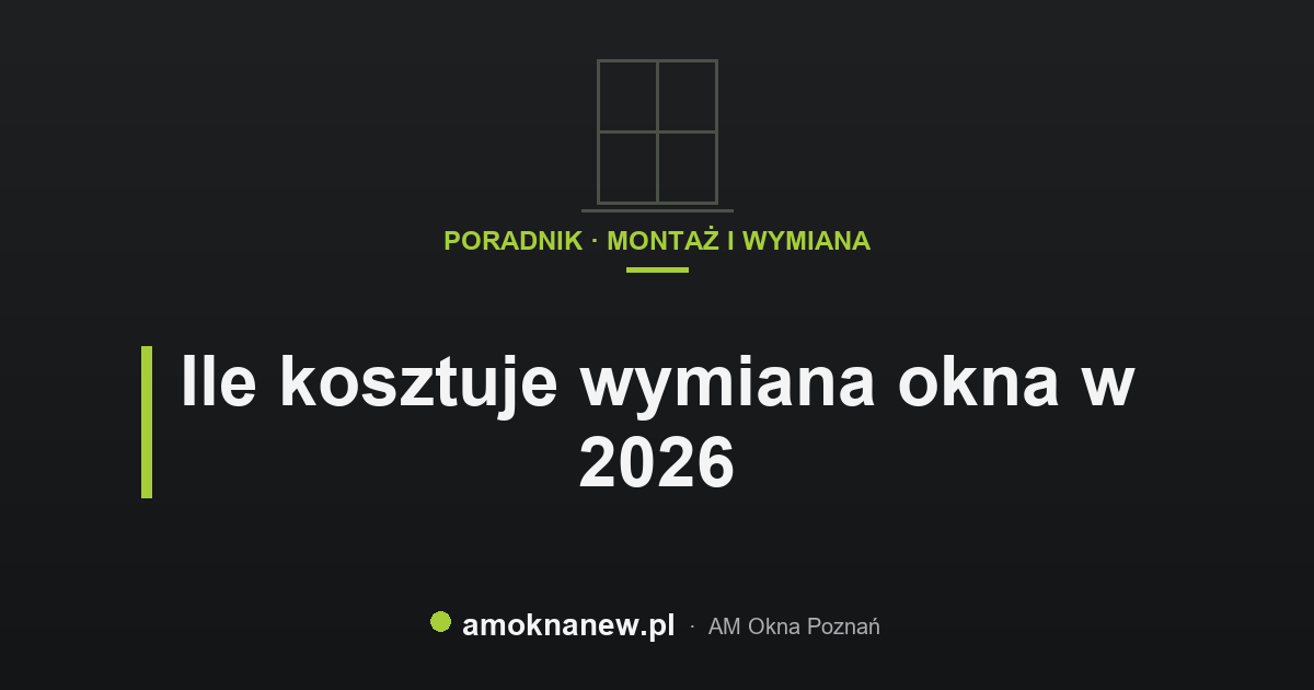 Ile kosztuje wymiana okna w 2026