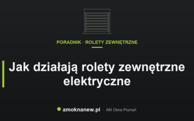 Jak działają rolety zewnętrzne elektryczne