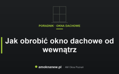 Jak obrobić okno dachowe od wewnątrz