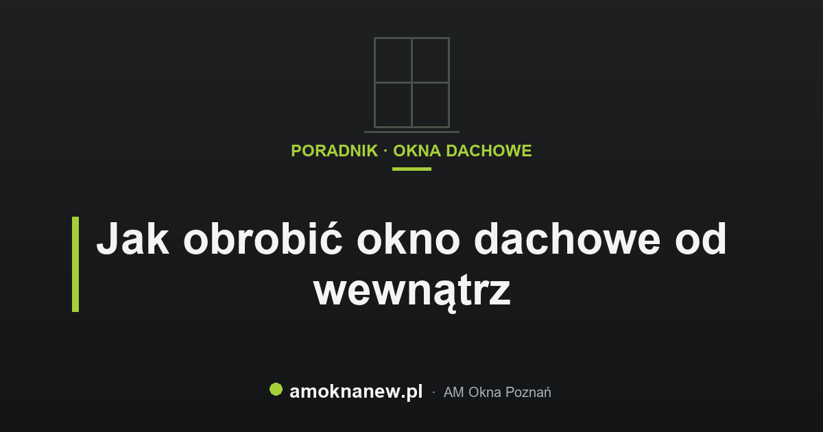 Jak obrobić okno dachowe od wewnątrz