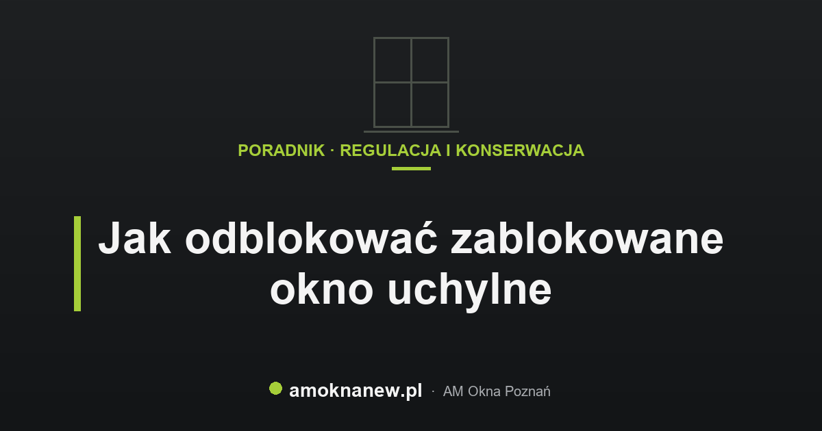 Jak odblokować zablokowane okno uchylne