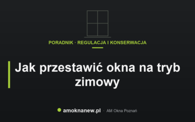 Jak przestawić okna na tryb zimowy