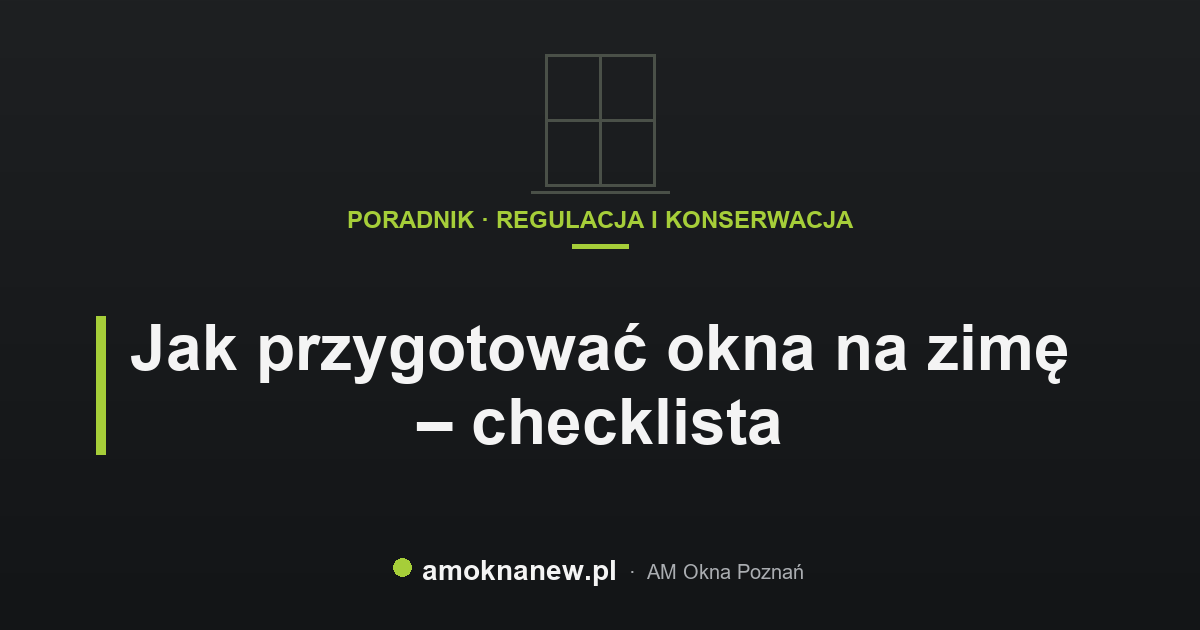 Jak przygotować okna na zimę – checklista Jak przygotować okna na zimę – checklista