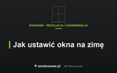 Jak ustawić okna na zimę