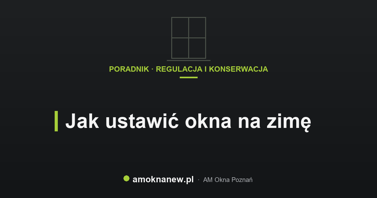 Jak ustawić okna na zimę Jak ustawić okna na zimę