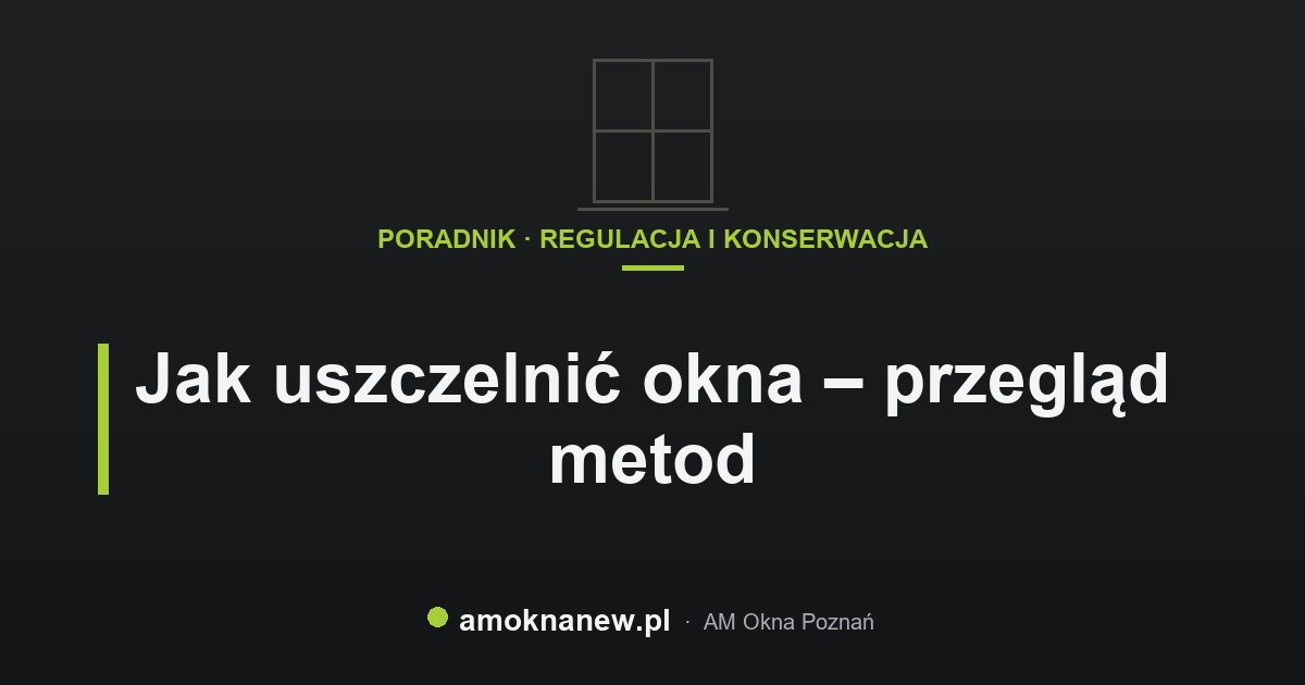 Jak uszczelnić okna – przegląd metod