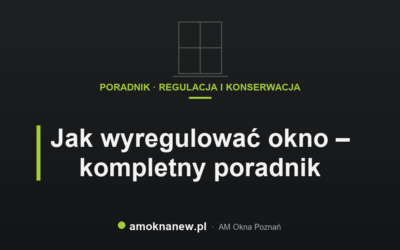Jak wyregulować okno – kompletny poradnik