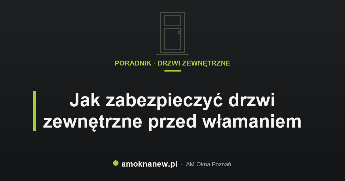 Jak zabezpieczyć drzwi zewnętrzne przed włamaniem
