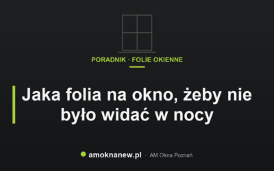 Świat okien blog 19 Jaka folia na okno, żeby nie było widać w nocy