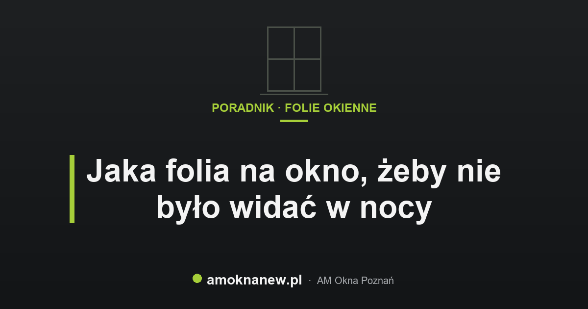 Jaka folia na okno, żeby nie było widać w nocy Jaka folia na okno, żeby nie było widać w nocy