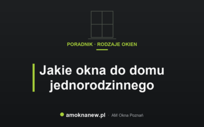 Świat okien blog 11 Jakie okna do domu jednorodzinnego