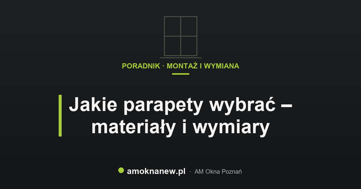Jakie parapety wybrać – materiały i wymiary Jakie parapety wybrać – materiały i wymiary